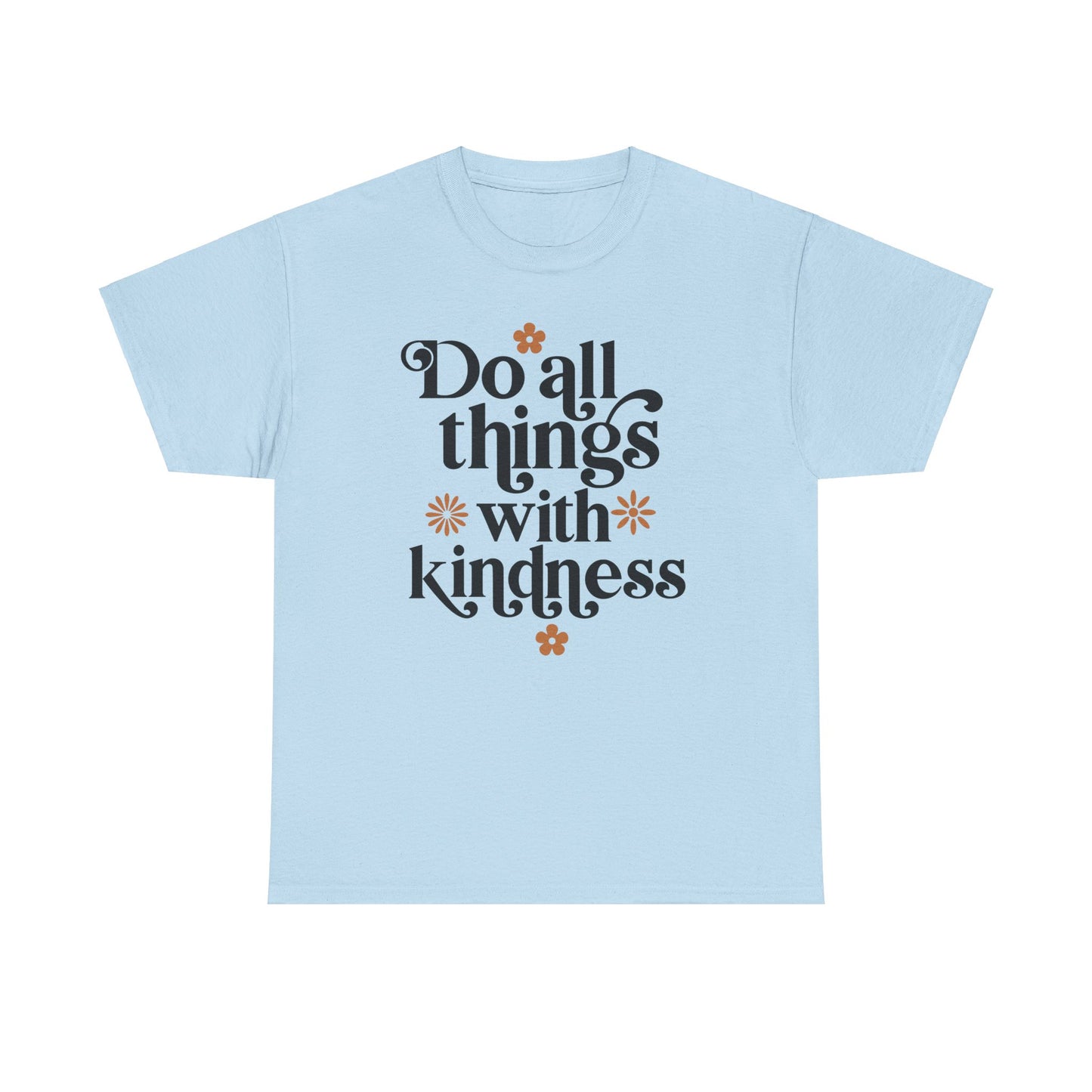 Do All Things With Kindness Unisex Heavy Cotton Tee