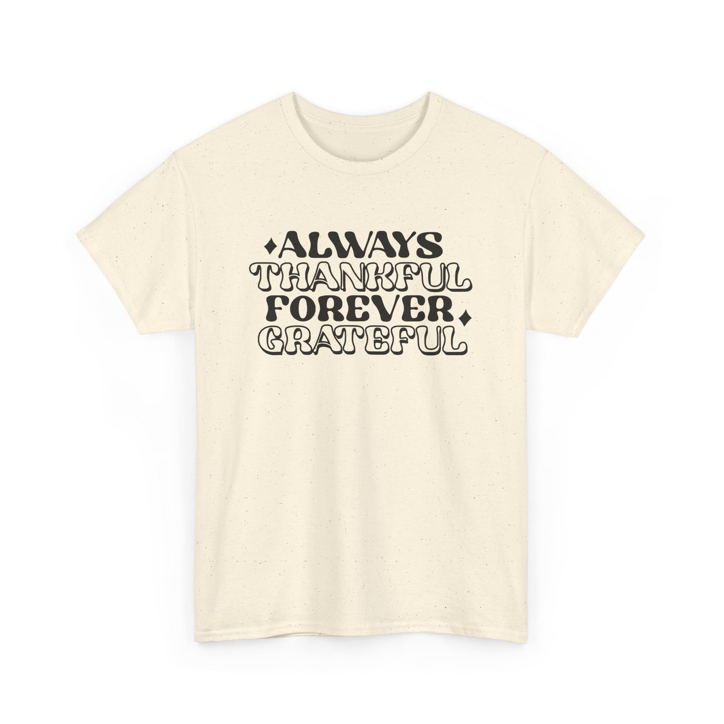 Always Thankful Forever Grateful Unisex Heavy Cotton Tee