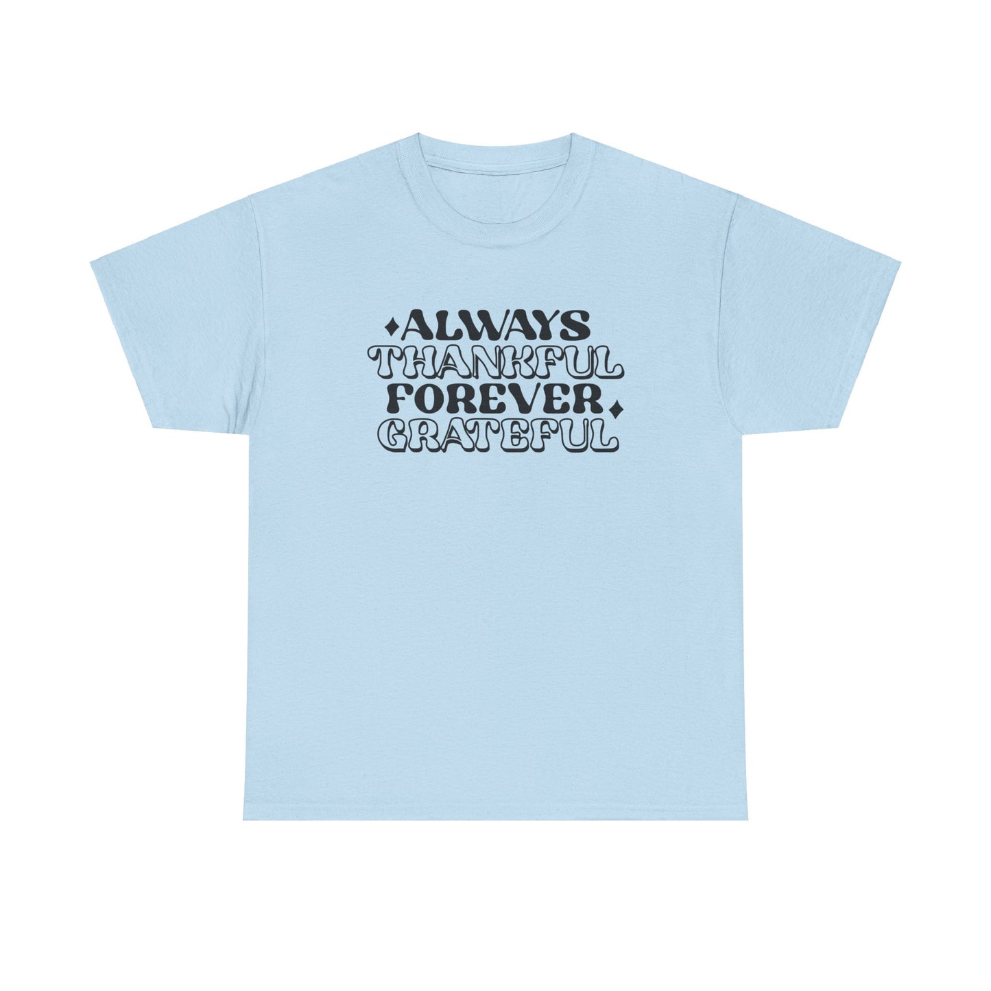 Always Thankful Forever Grateful Unisex Heavy Cotton Tee