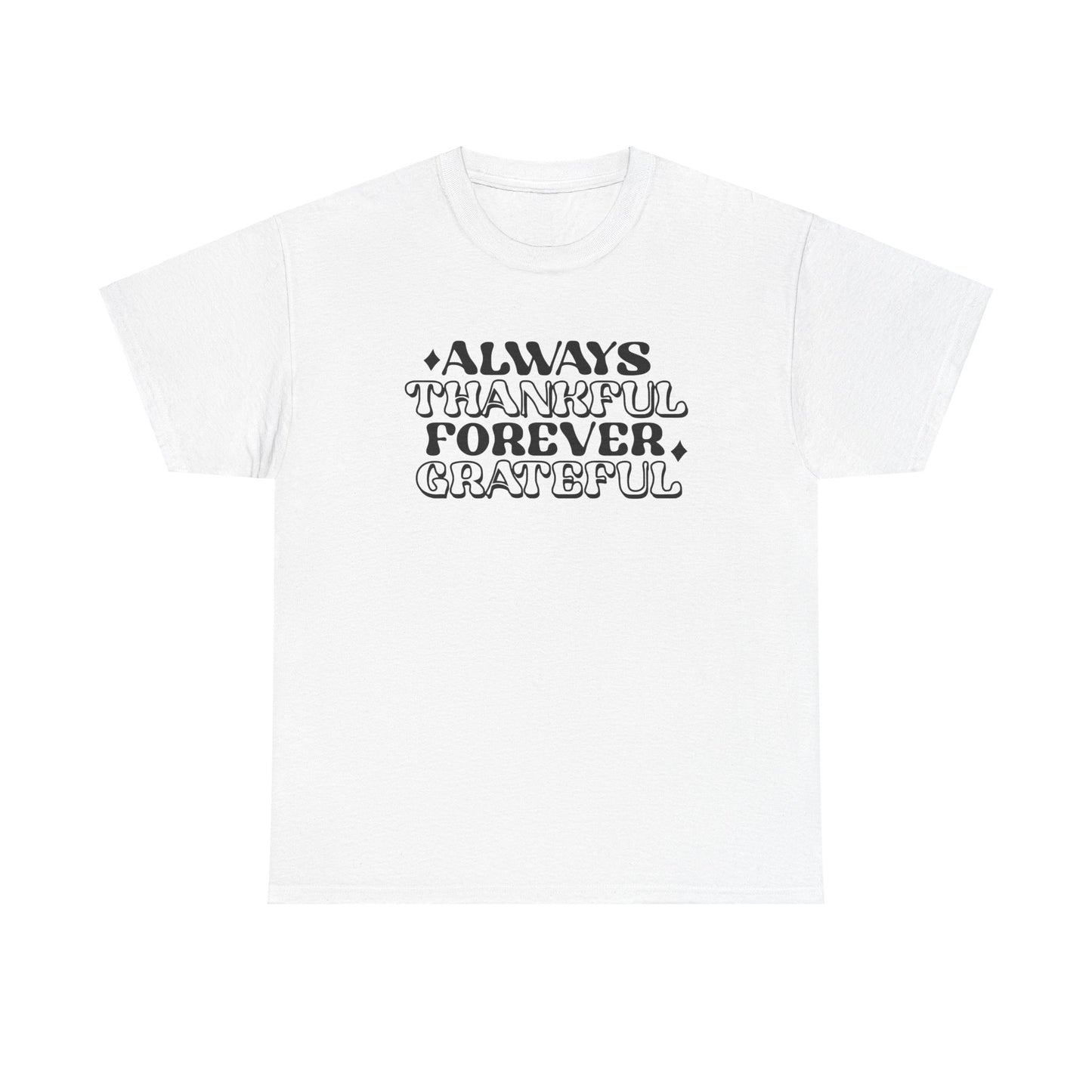 Always Thankful Forever Grateful Unisex Heavy Cotton Tee