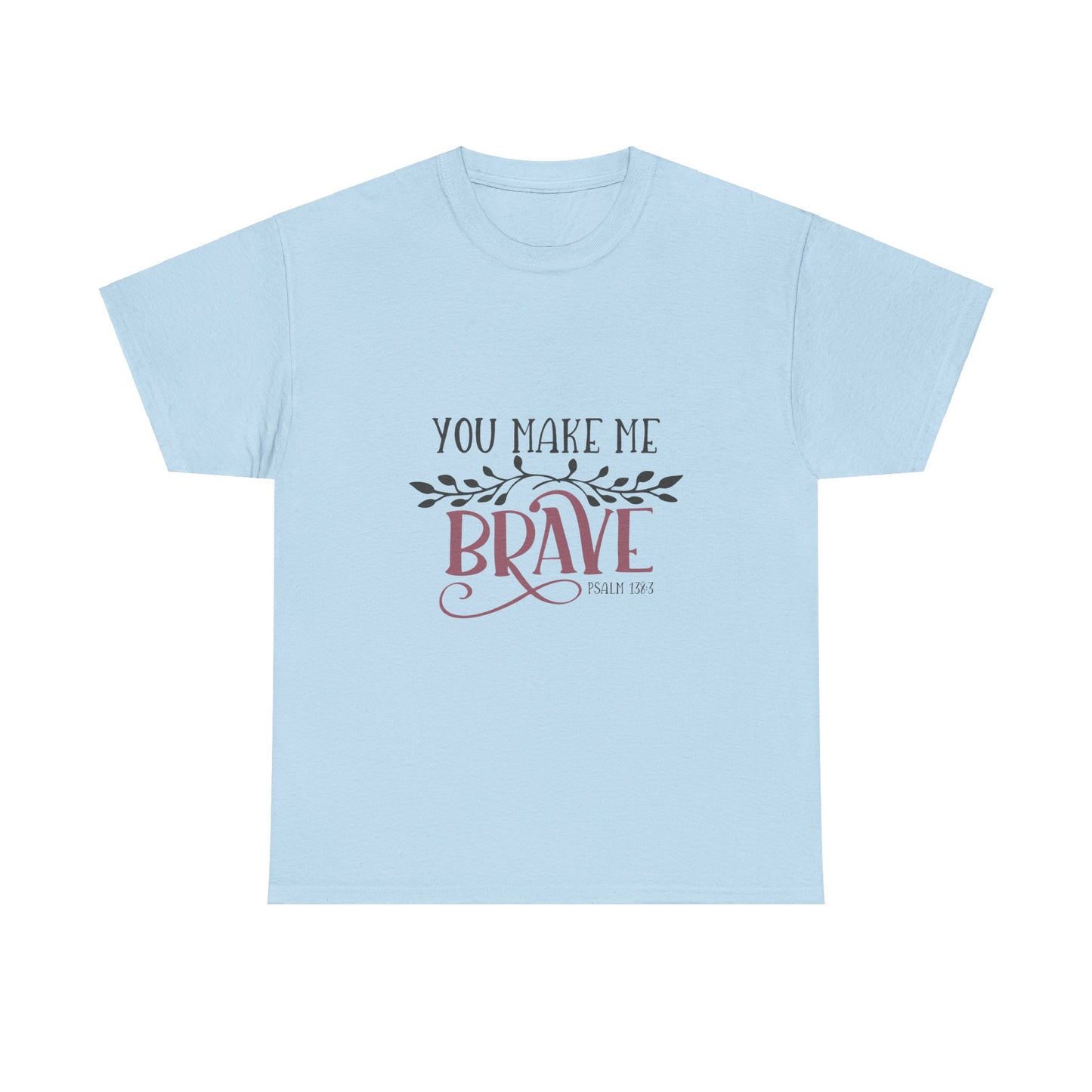 You Make Me Brave Unisex Heavy Cotton Tee