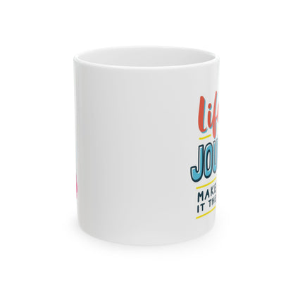 Life Is A Journey Ceramic Mug