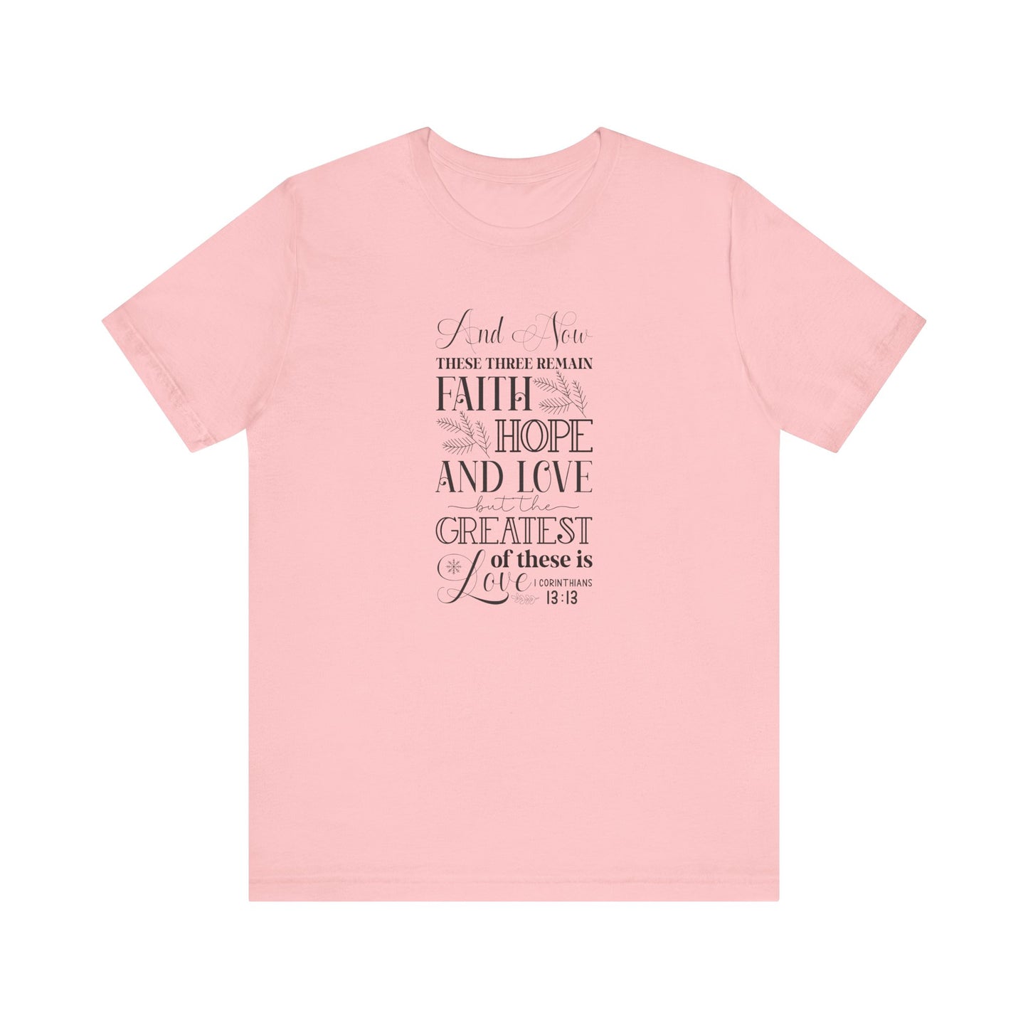 And Now These Three Remain Faith Hope & Love Unisex Jersey Short Sleeve Tee