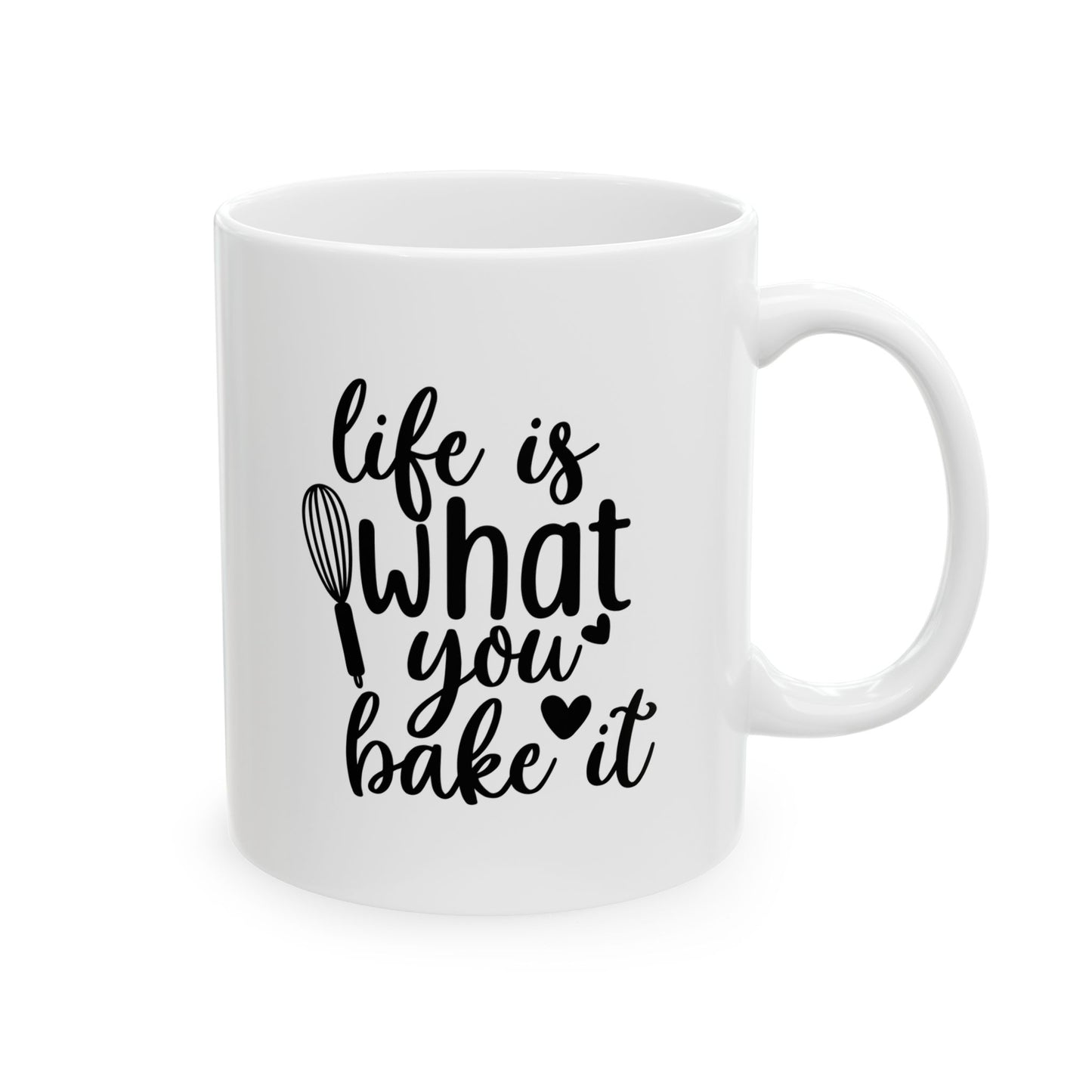 Life Is What You Bake It Ceramic Mug