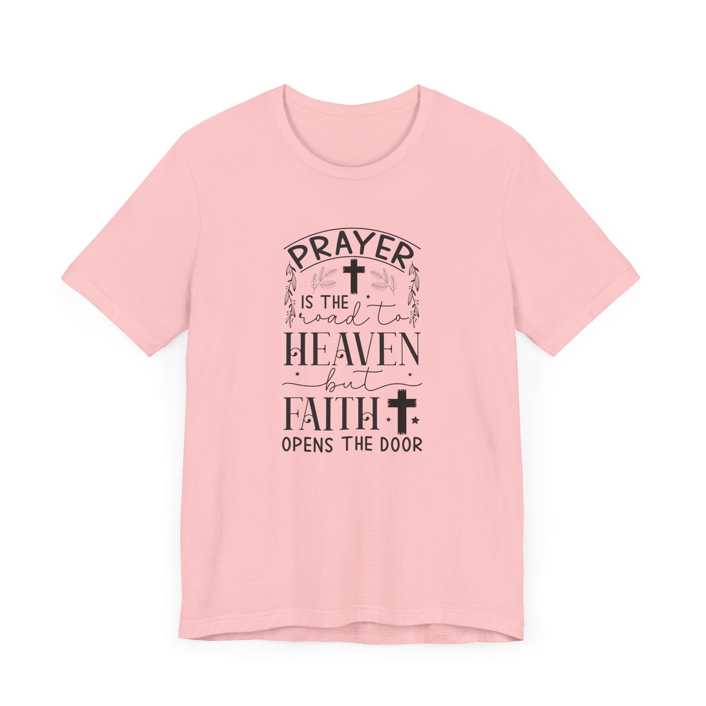 Prayer Is The Road To Heaven But Faith Opens The Door Unisex Jersey Short Sleeve Tee