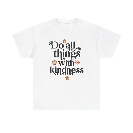 Do All Things With Kindness Unisex Heavy Cotton Tee