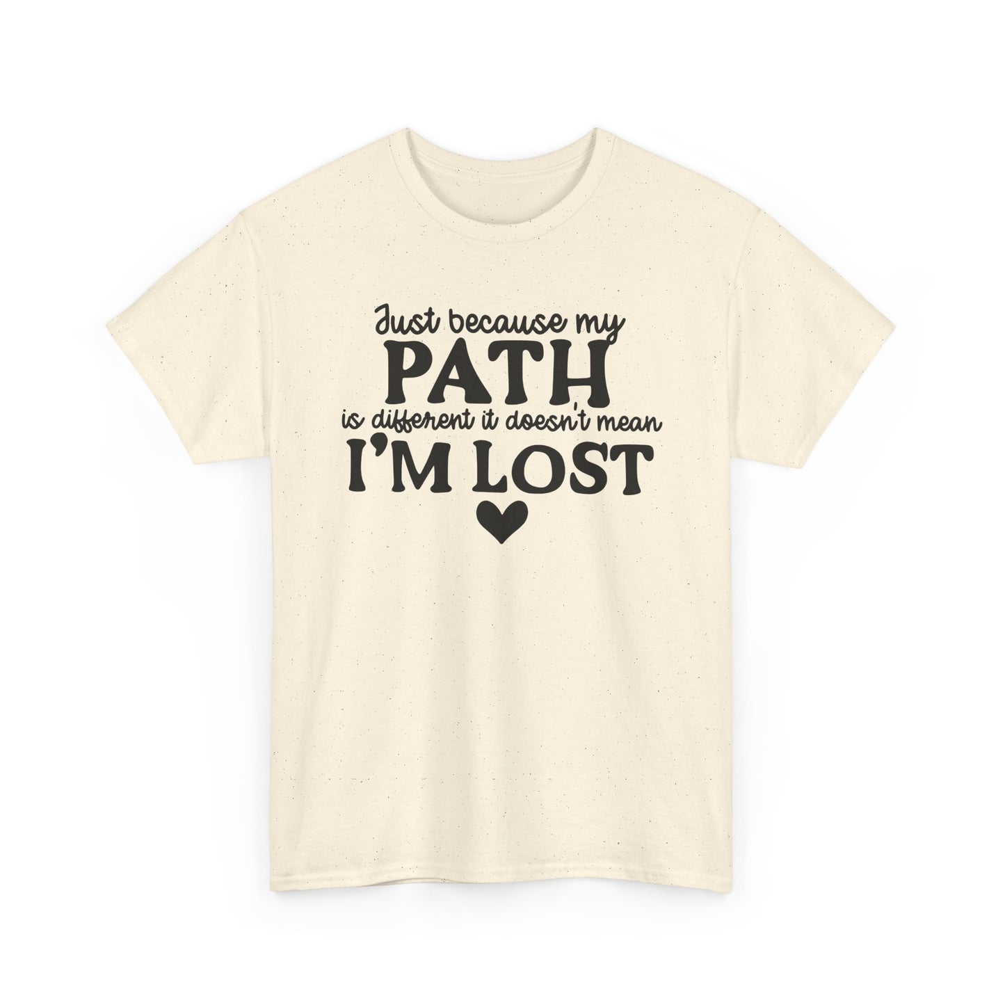 Just Because My Path Is Different Doesn't Mean I'm Lost Unisex Heavy Cotton Tee