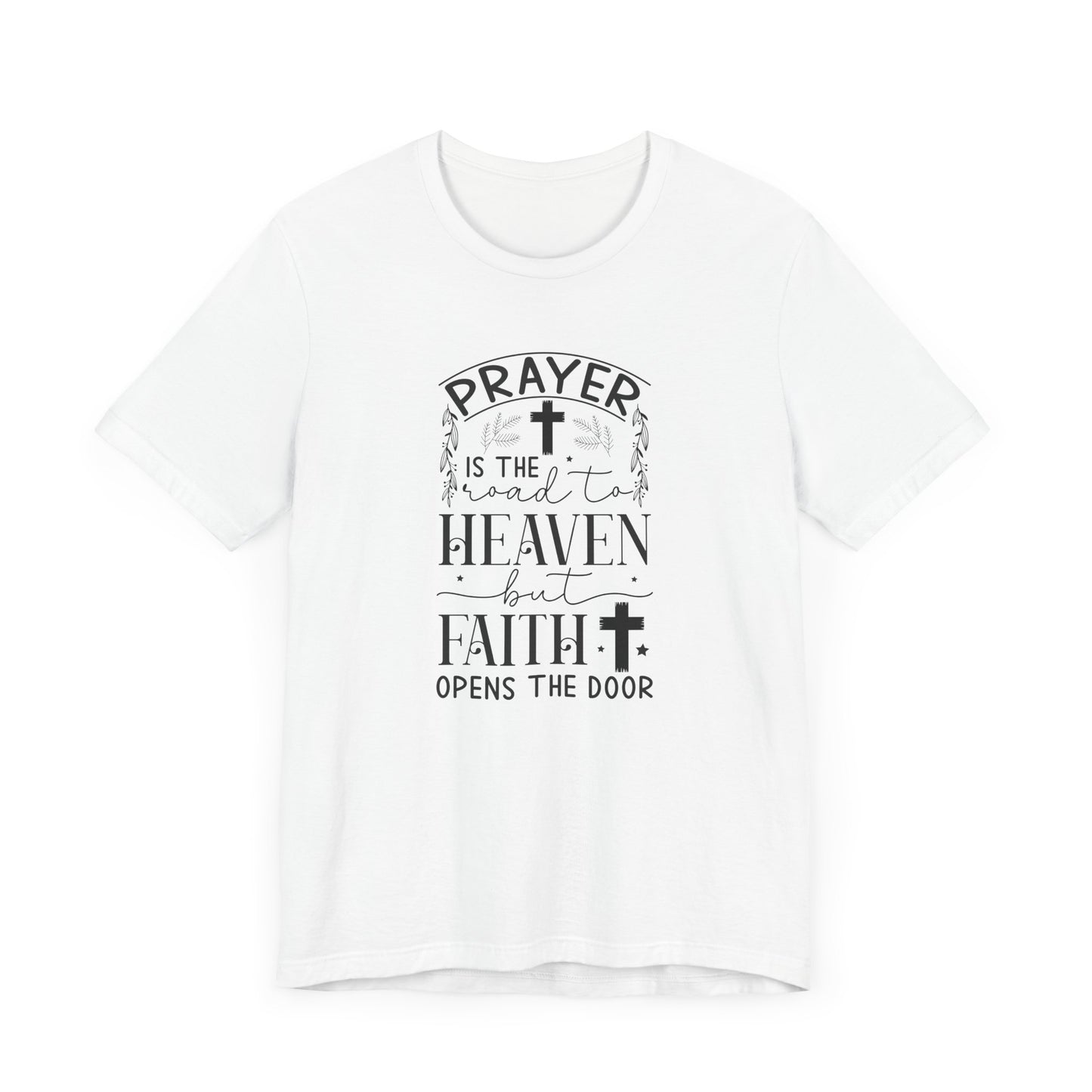 Prayer Is The Road To Heaven But Faith Opens The Door Unisex Jersey Short Sleeve Tee