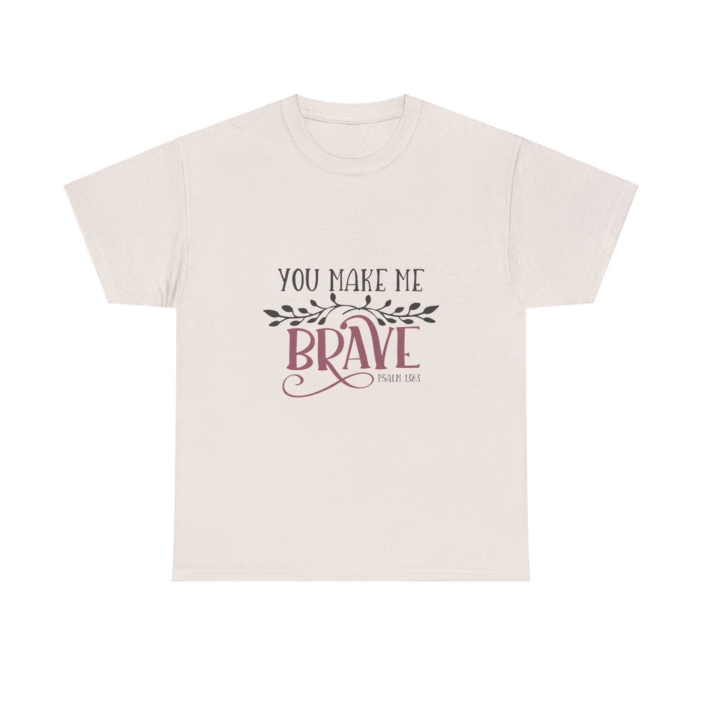 You Make Me Brave Unisex Heavy Cotton Tee