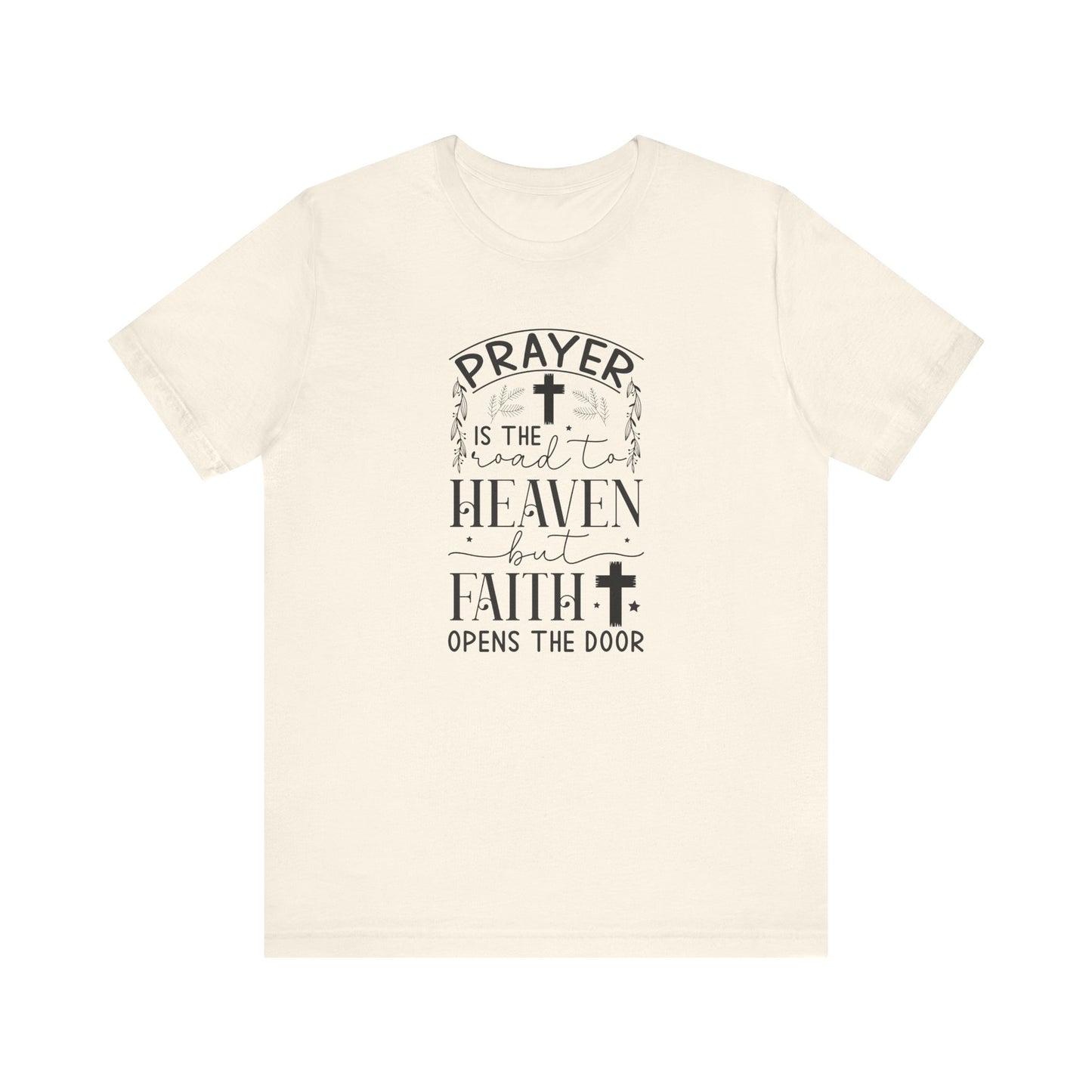 Prayer Is The Road To Heaven But Faith Opens The Door Unisex Jersey Short Sleeve Tee