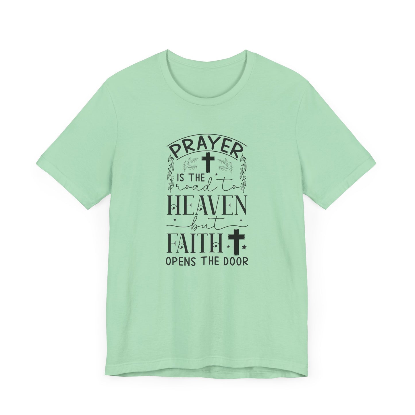 Prayer Is The Road To Heaven But Faith Opens The Door Unisex Jersey Short Sleeve Tee