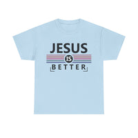 Jesus Is Better Unisex Heavy Cotton Tee