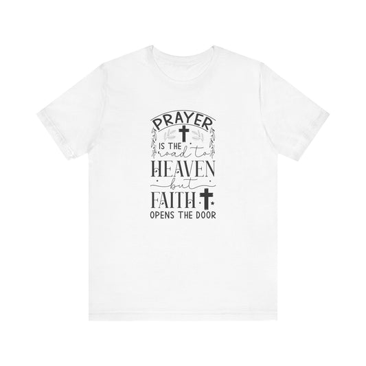 Prayer Is The Road To Heaven But Faith Opens The Door Unisex Jersey Short Sleeve Tee