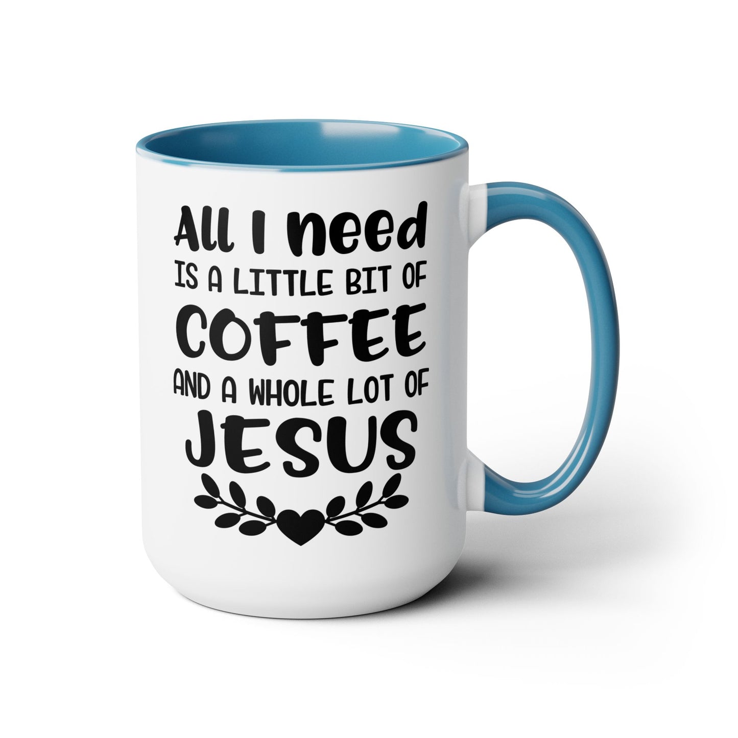 All I Need Is A Little Bit Of Coffee And A Whole Lot Of Jesus Coffee Mug