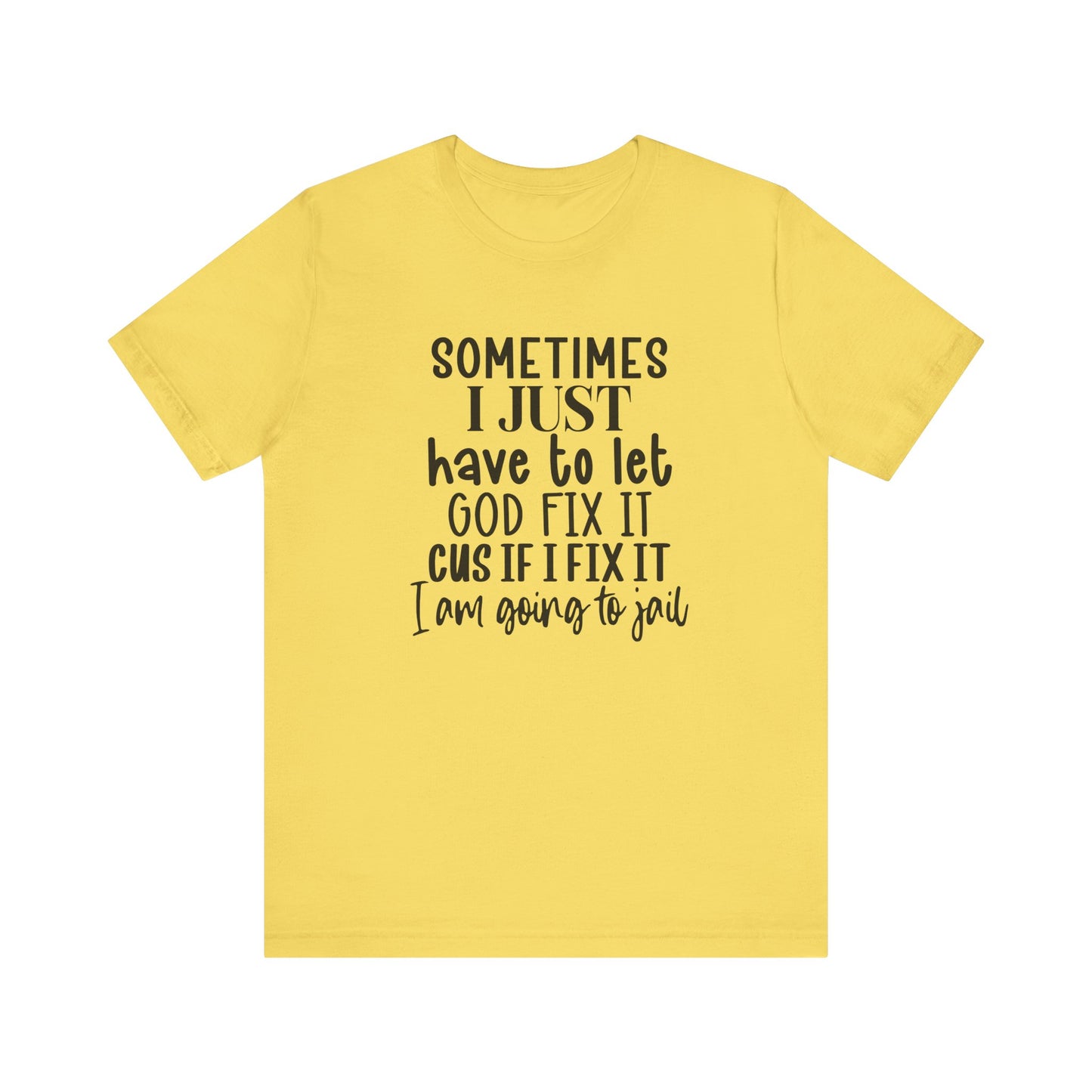 Sometimes I Just Have To Let God Fix It Unisex Jersey Short Sleeve Tee