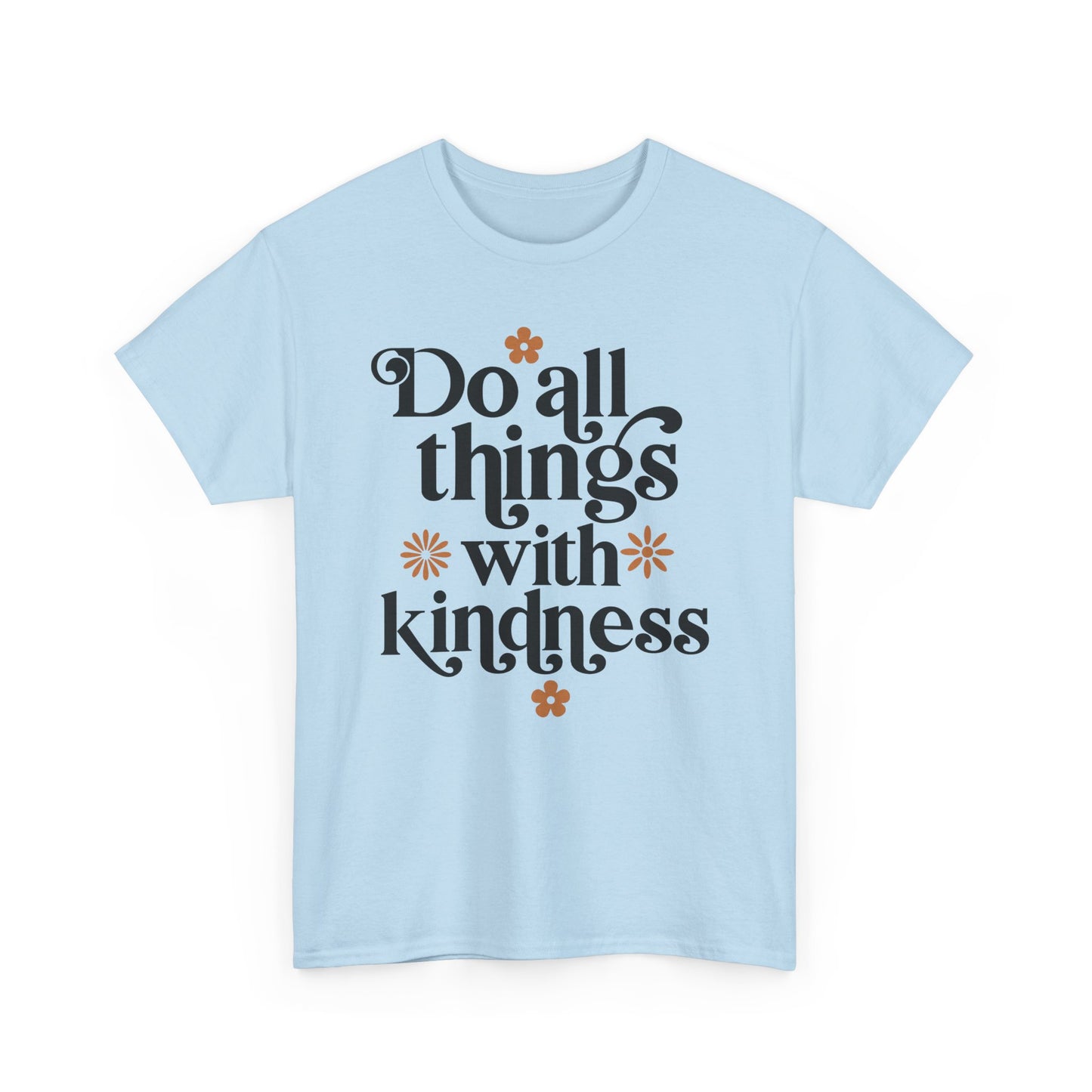 Do All Things With Kindness Unisex Heavy Cotton Tee