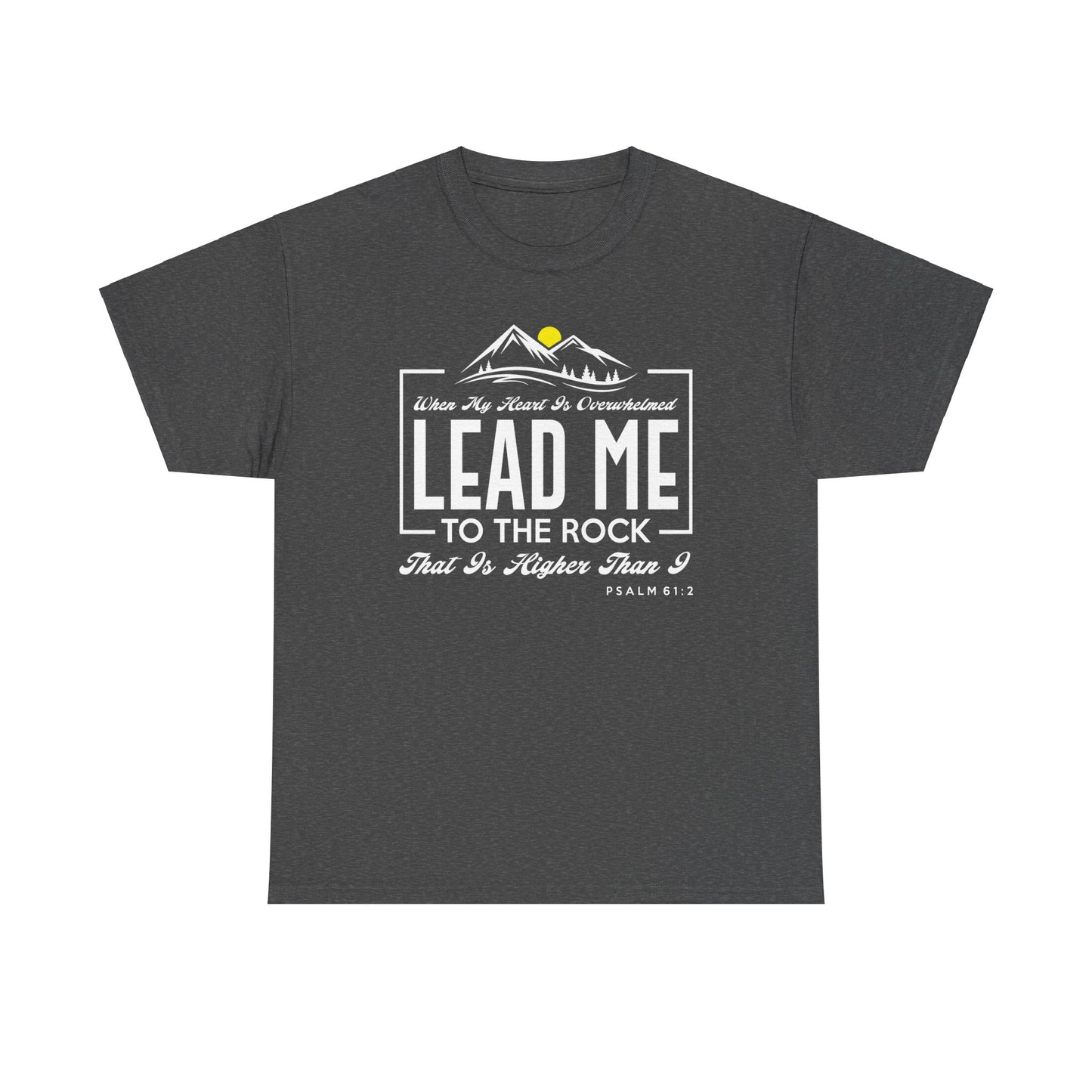 Lead Me To The Rock That Is Higher Than I Unisex Heavy Cotton Tee