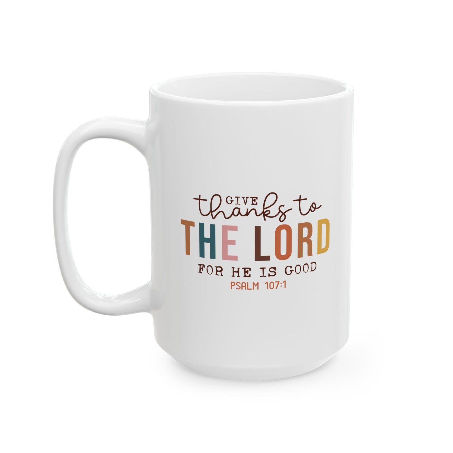 Give Thanks To The Lord For He Is Good Scripture Ceramic Mug