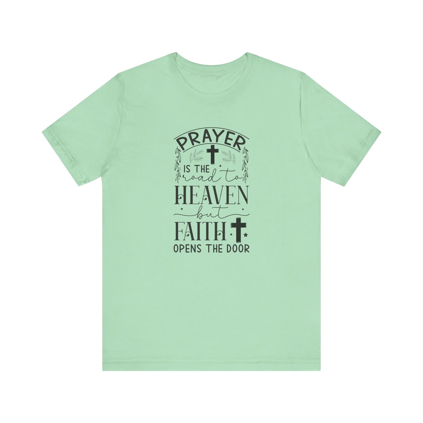 Prayer Is The Road To Heaven But Faith Opens The Door Unisex Jersey Short Sleeve Tee