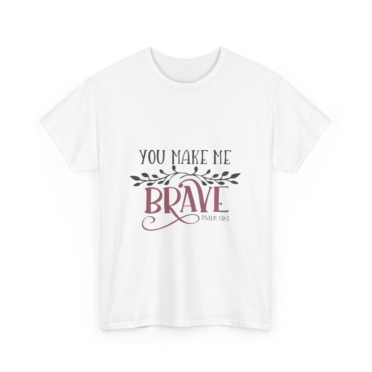 You Make Me Brave Unisex Heavy Cotton Tee