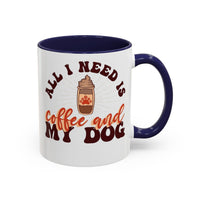 All I Need Is Coffee And My Dog Accent Coffee Mug