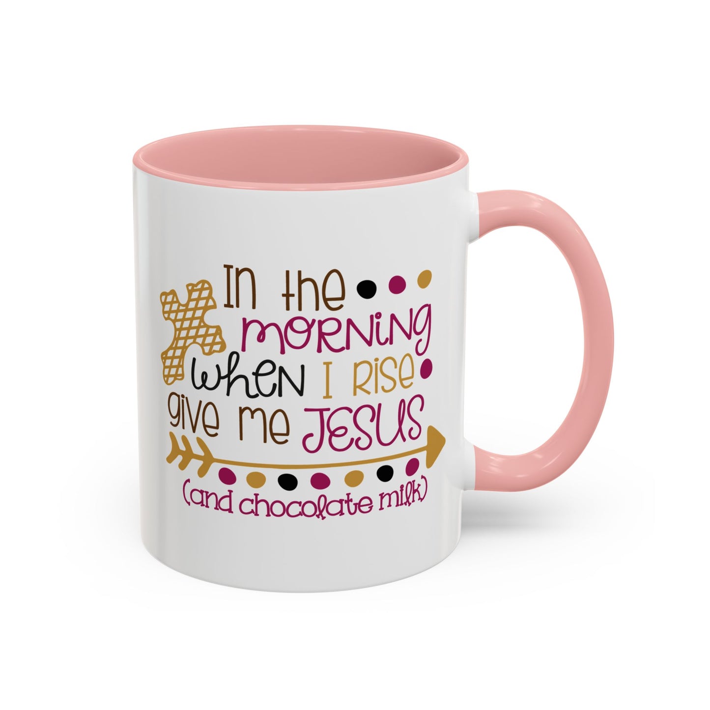 In The Morning When I Rise Give Me Jesus & Chocolate Milk Accent Coffee Mug