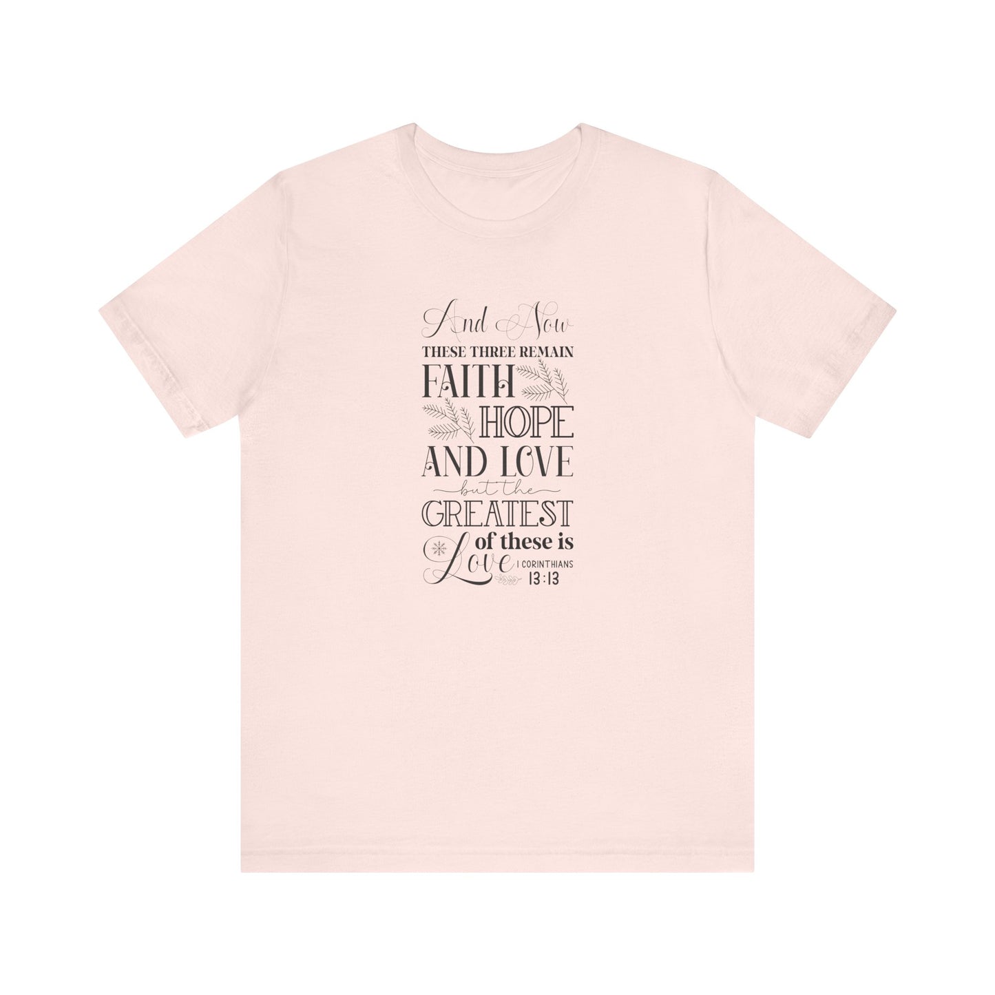 And Now These Three Remain Faith Hope & Love Unisex Jersey Short Sleeve Tee