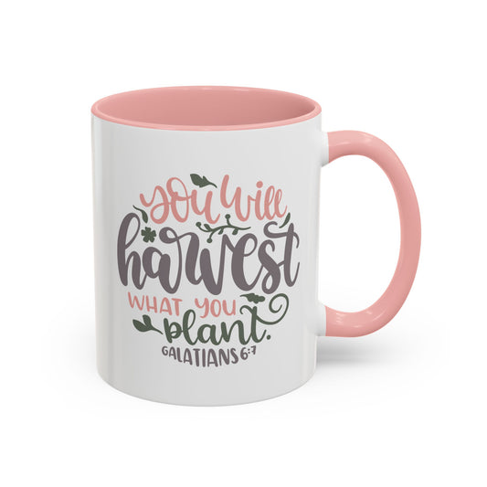 You Will Harvest What You Plant Accent Coffee Mug