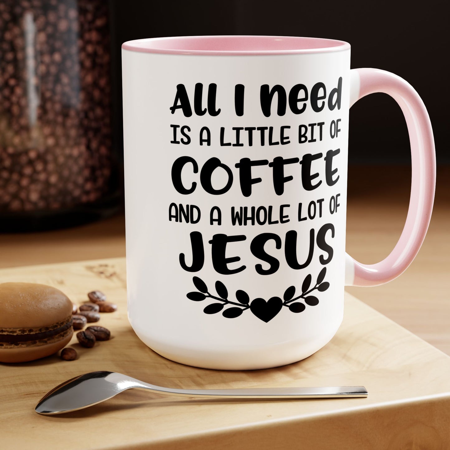 All I Need Is A Little Bit Of Coffee And A Whole Lot Of Jesus Coffee Mug