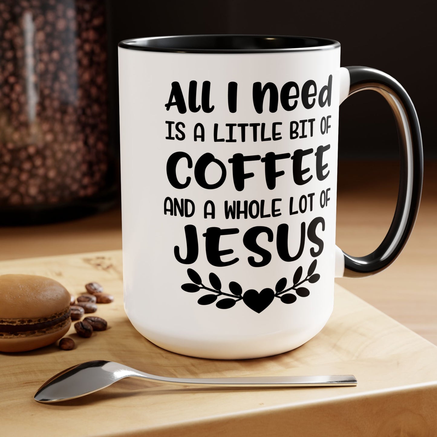 All I Need Is A Little Bit Of Coffee And A Whole Lot Of Jesus Coffee Mug