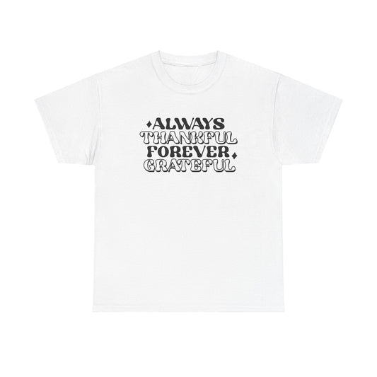 Always Thankful Forever Grateful Unisex Heavy Cotton Tee