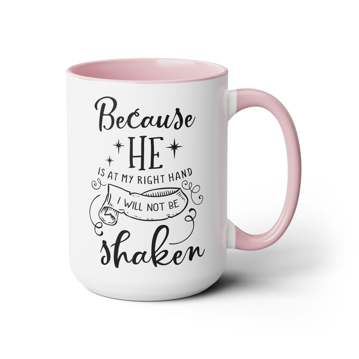 Because He Is At My Right Hand I Will Not Be Shaken Coffee Mug