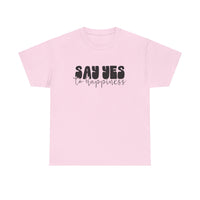 Say Yes To Happiness Unisex Heavy Cotton Tee