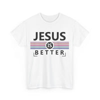 Jesus Is Better Unisex Heavy Cotton Tee