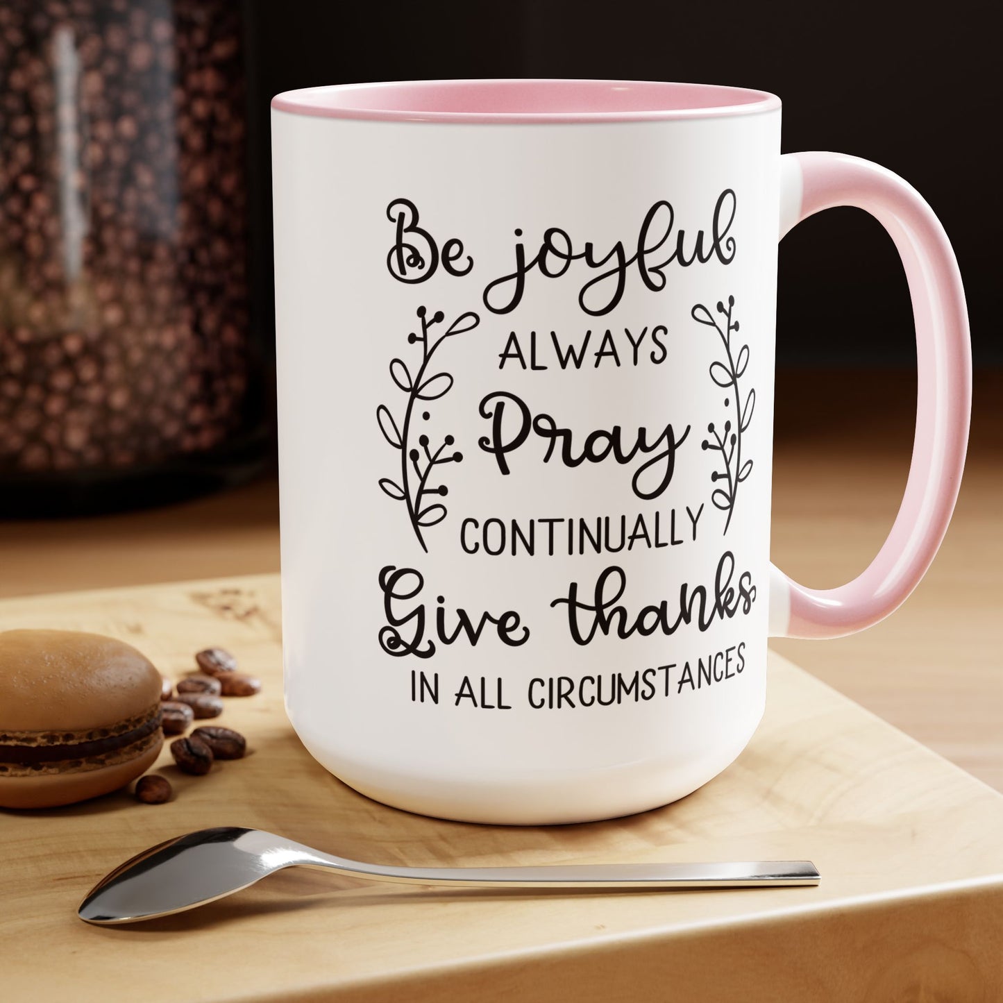 Be Joyful Always Pray Continually Give Thanks In All Circumstances Coffee Mug