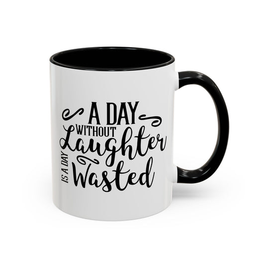 A Day Without Laughter Is A Day Wasted Accent Coffee Mug