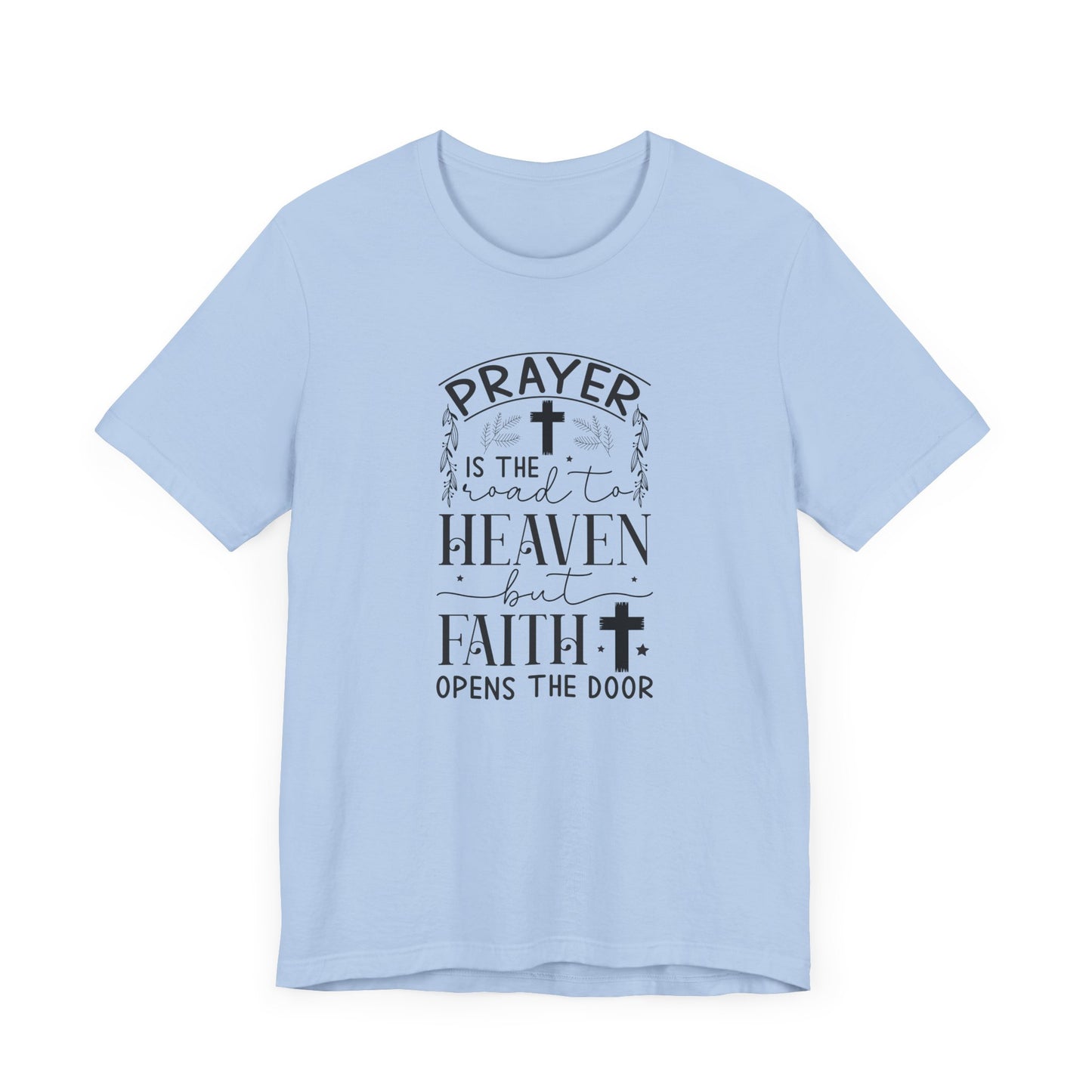 Prayer Is The Road To Heaven But Faith Opens The Door Unisex Jersey Short Sleeve Tee