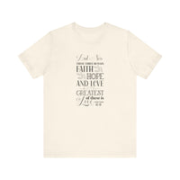 And Now These Three Remain Faith Hope & Love Unisex Jersey Short Sleeve Tee