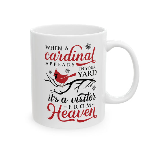 When A Cardinal Appears In Your Yard, It's A Visitor From Heaven Ceramic Mug