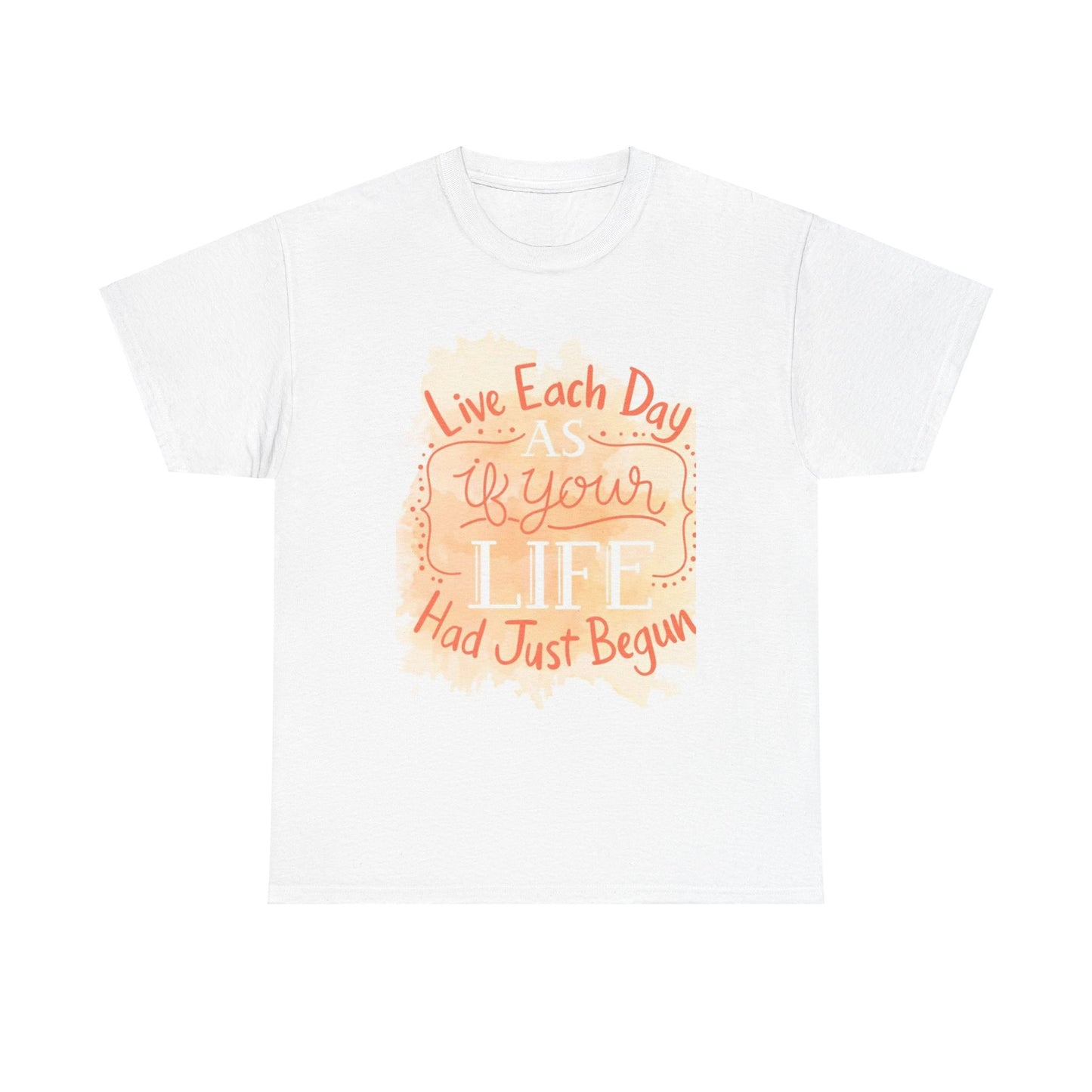 Live Each Day As If You Life Has Just Begun Unisex Heavy Cotton Tee