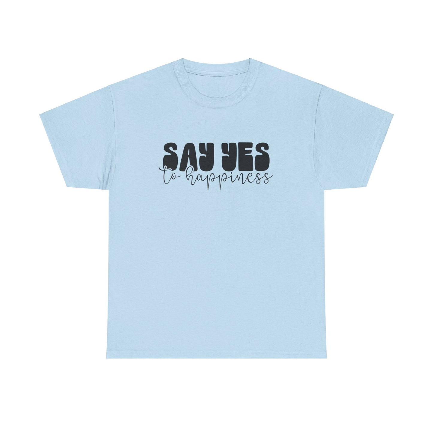 Say Yes To Happiness Unisex Heavy Cotton Tee