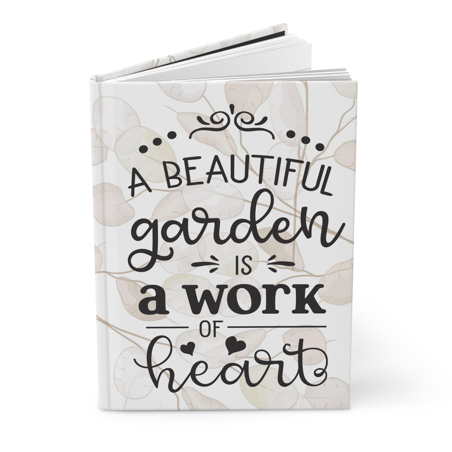 A Beautiful Garden Is A Work Of Heart Hardcover Journal