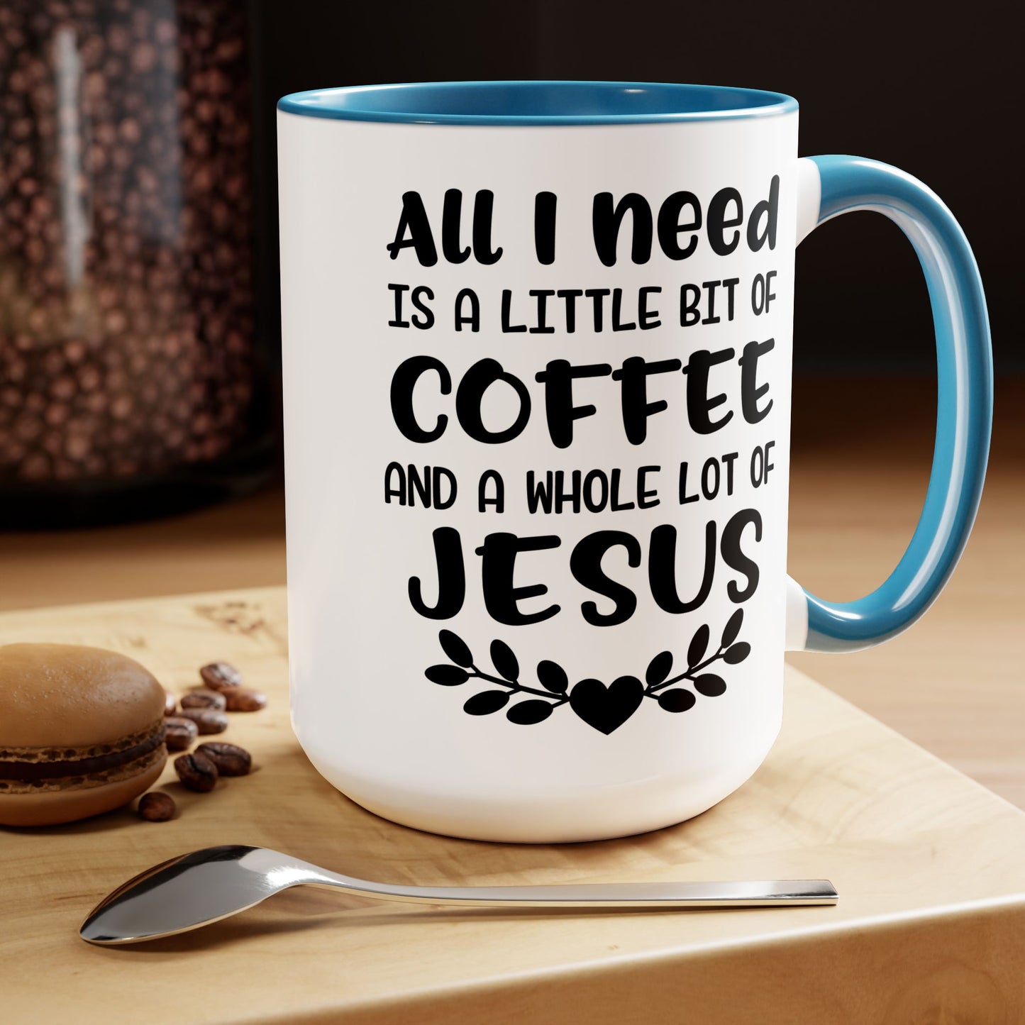 All I Need Is A Little Bit Of Coffee And A Whole Lot Of Jesus Coffee Mug