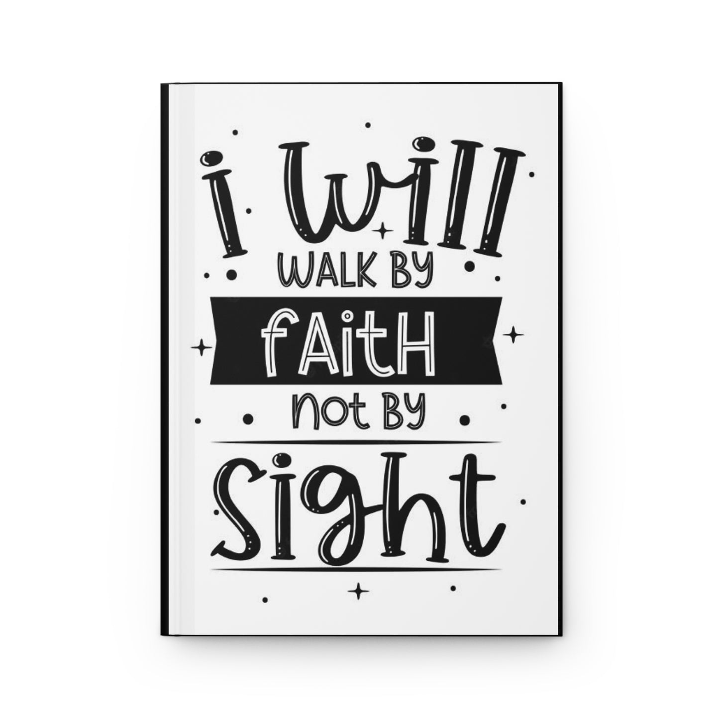 I Will Walk By Faith Not By Sight Hardcover Journal