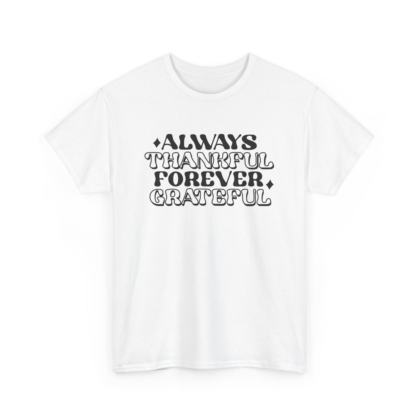 Always Thankful Forever Grateful Unisex Heavy Cotton Tee