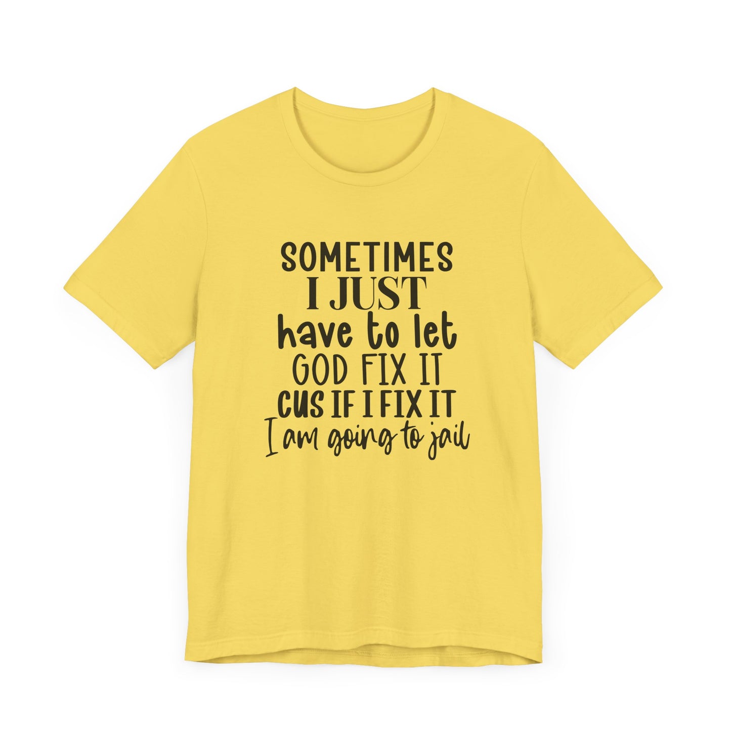 Sometimes I Just Have To Let God Fix It Unisex Jersey Short Sleeve Tee