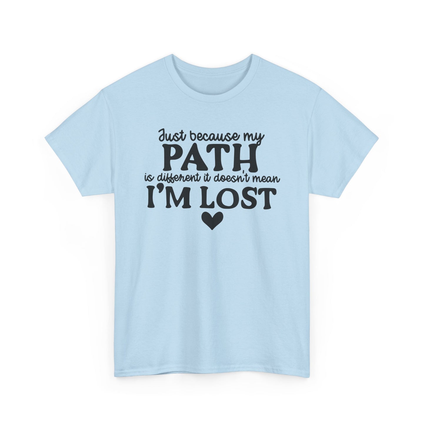 Just Because My Path Is Different Doesn't Mean I'm Lost Unisex Heavy Cotton Tee