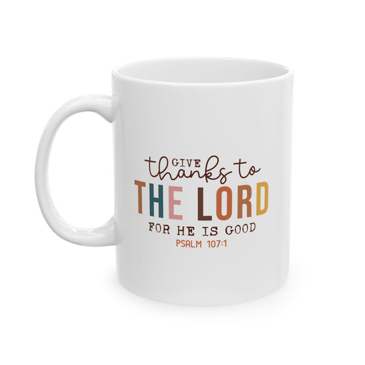 Give Thanks To The Lord For He Is Good Scripture Ceramic Mug