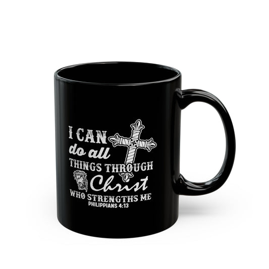 I Can Do All Things Through Christ Who Strengthens Me 11oz Black Mug