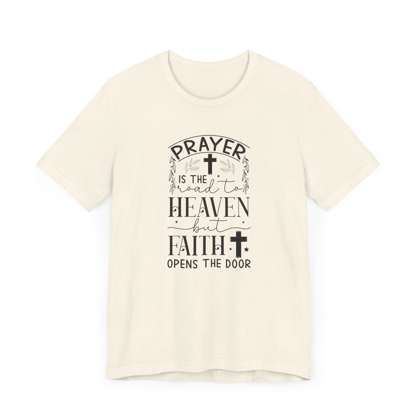 Prayer Is The Road To Heaven But Faith Opens The Door Unisex Jersey Short Sleeve Tee